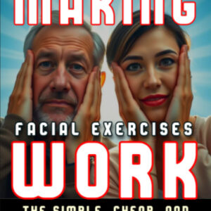1. Wrinklebusters: Making Facial Exercises Work - The Simple, Cheap And Effective Protocol They Hoped You'd Never Find